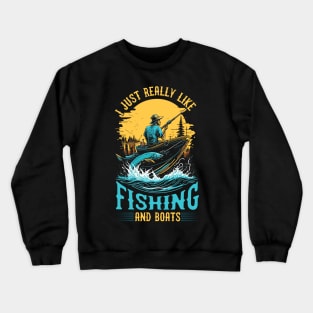 I Just Really Like Fishing and Boats Crewneck Sweatshirt
